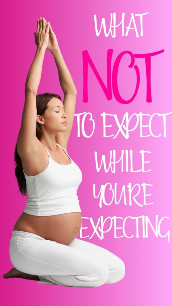 What NOT to Expect While You're Expecting